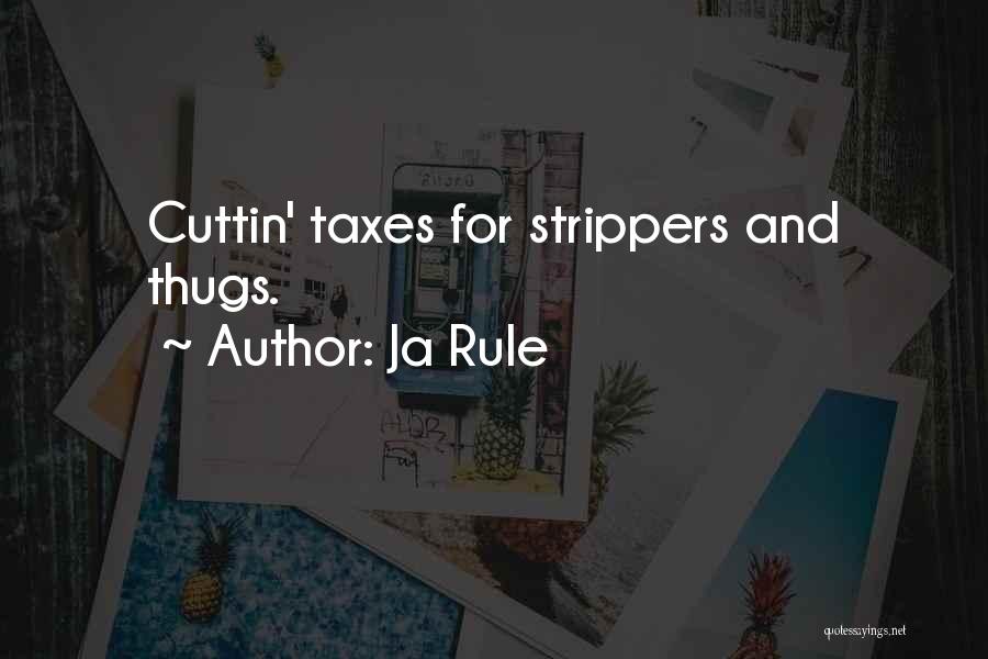 Ja Rule Quotes: Cuttin' Taxes For Strippers And Thugs.