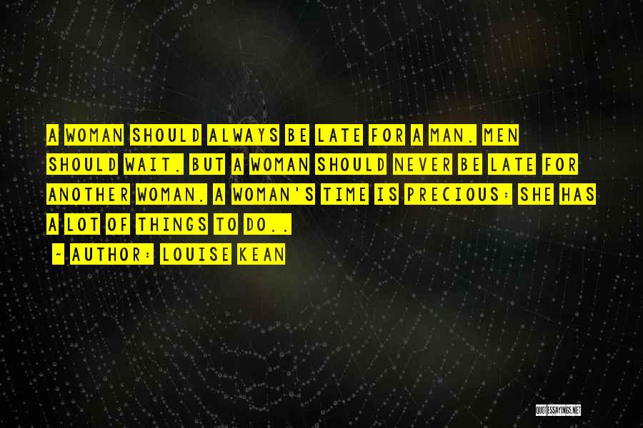 Louise Kean Quotes: A Woman Should Always Be Late For A Man. Men Should Wait. But A Woman Should Never Be Late For