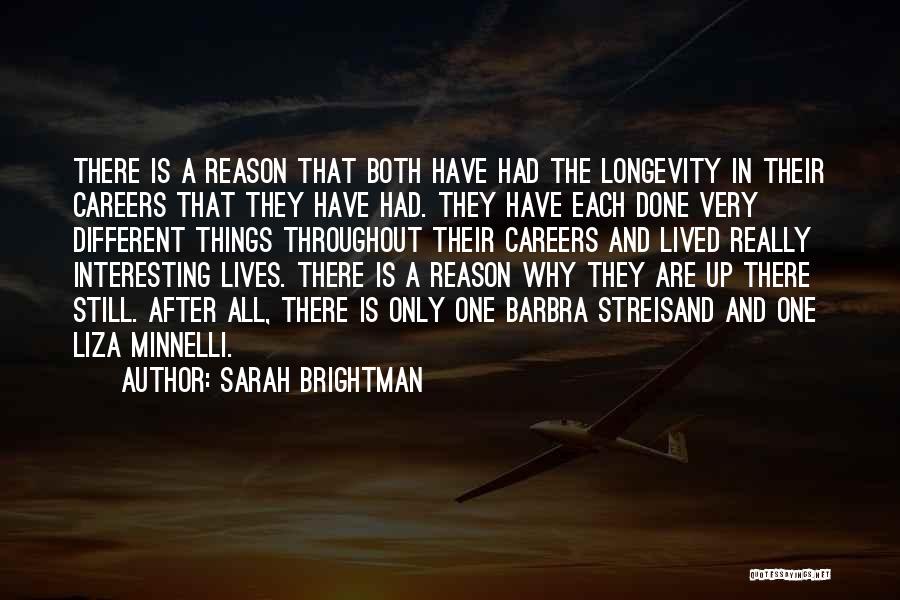 Sarah Brightman Quotes: There Is A Reason That Both Have Had The Longevity In Their Careers That They Have Had. They Have Each