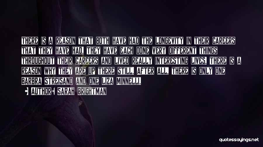 Sarah Brightman Quotes: There Is A Reason That Both Have Had The Longevity In Their Careers That They Have Had. They Have Each