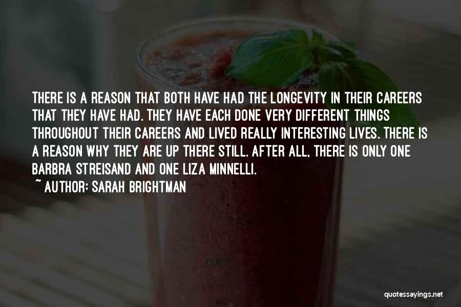 Sarah Brightman Quotes: There Is A Reason That Both Have Had The Longevity In Their Careers That They Have Had. They Have Each