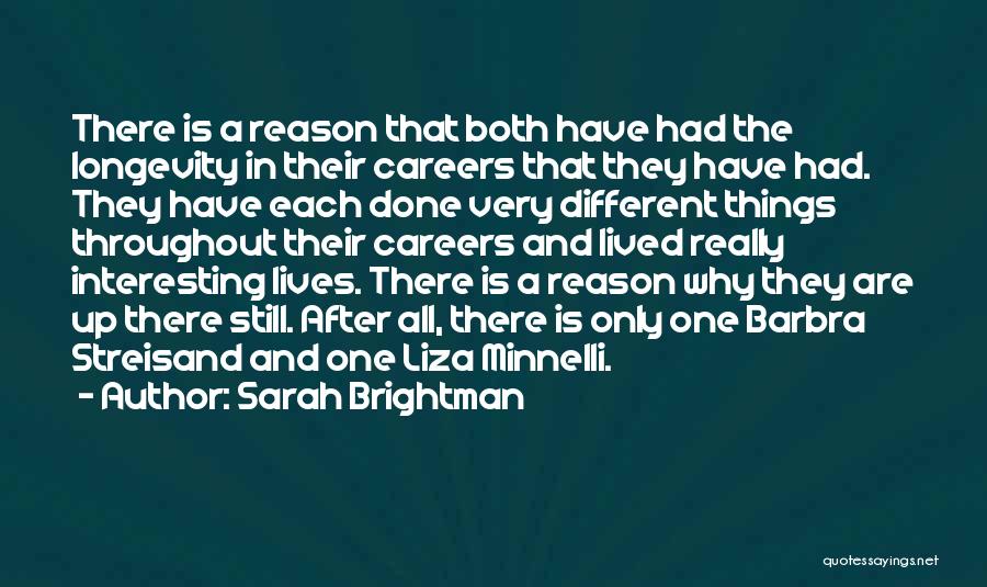 Sarah Brightman Quotes: There Is A Reason That Both Have Had The Longevity In Their Careers That They Have Had. They Have Each