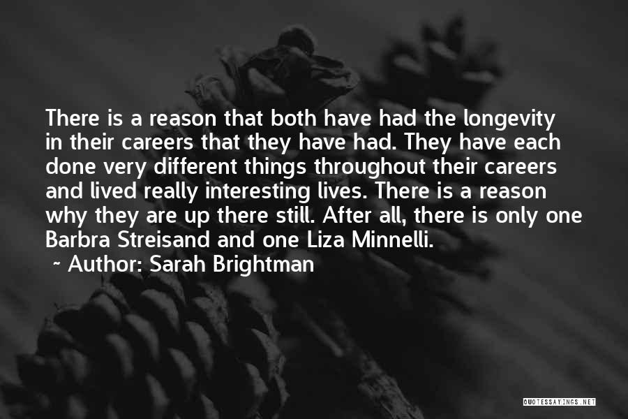 Sarah Brightman Quotes: There Is A Reason That Both Have Had The Longevity In Their Careers That They Have Had. They Have Each