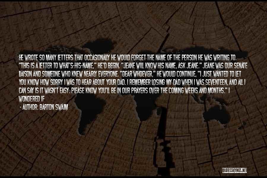 Barton Swaim Quotes: He Wrote So Many Letters That Occasionally He Would Forget The Name Of The Person He Was Writing To. This