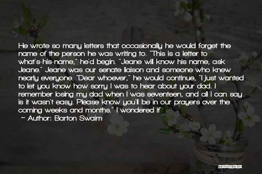 Barton Swaim Quotes: He Wrote So Many Letters That Occasionally He Would Forget The Name Of The Person He Was Writing To. This