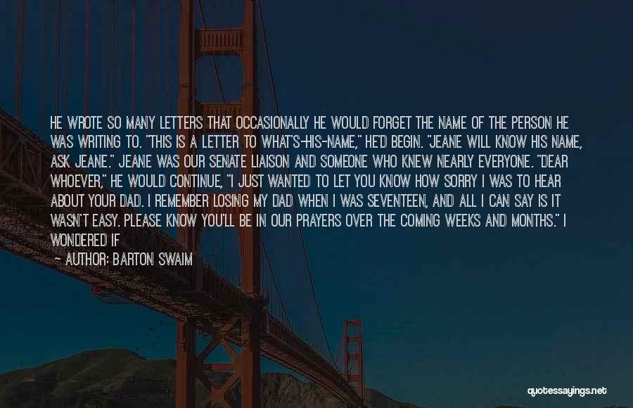 Barton Swaim Quotes: He Wrote So Many Letters That Occasionally He Would Forget The Name Of The Person He Was Writing To. This
