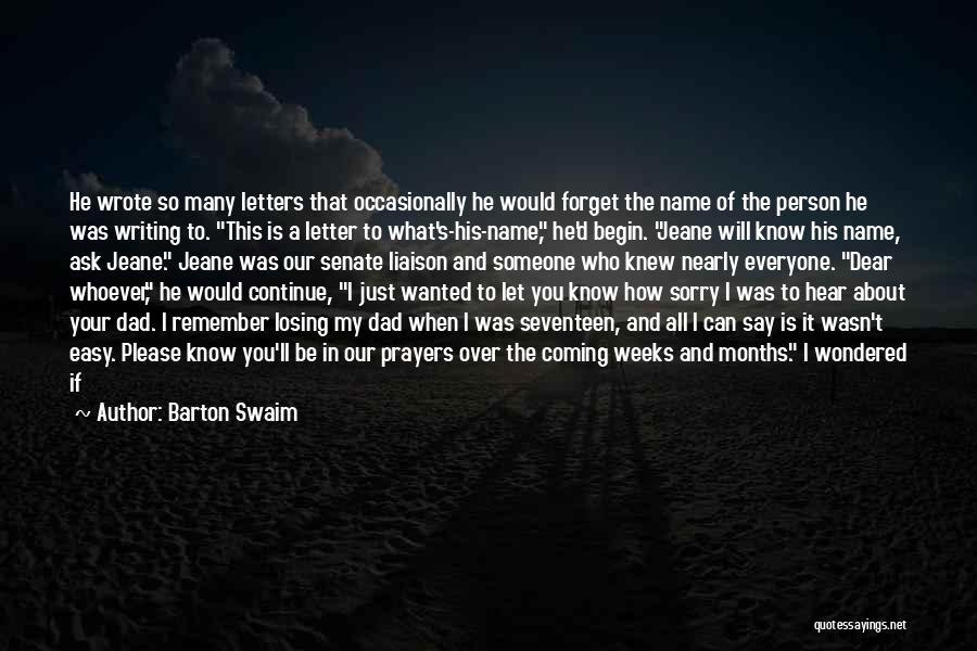 Barton Swaim Quotes: He Wrote So Many Letters That Occasionally He Would Forget The Name Of The Person He Was Writing To. This