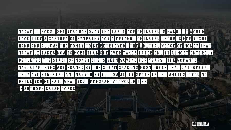 Sarah Dobbs Quotes: Madam Li Nods. She Reaches Over The Table For Chinatsu's Hand. It Would Look Like A Gesture Of Sympathy For