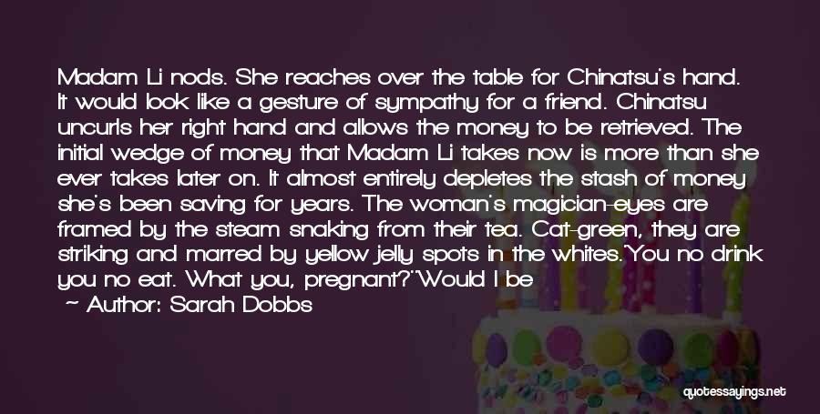 Sarah Dobbs Quotes: Madam Li Nods. She Reaches Over The Table For Chinatsu's Hand. It Would Look Like A Gesture Of Sympathy For