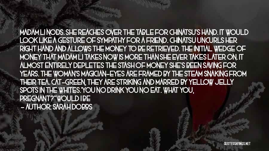 Sarah Dobbs Quotes: Madam Li Nods. She Reaches Over The Table For Chinatsu's Hand. It Would Look Like A Gesture Of Sympathy For