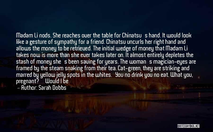 Sarah Dobbs Quotes: Madam Li Nods. She Reaches Over The Table For Chinatsu's Hand. It Would Look Like A Gesture Of Sympathy For