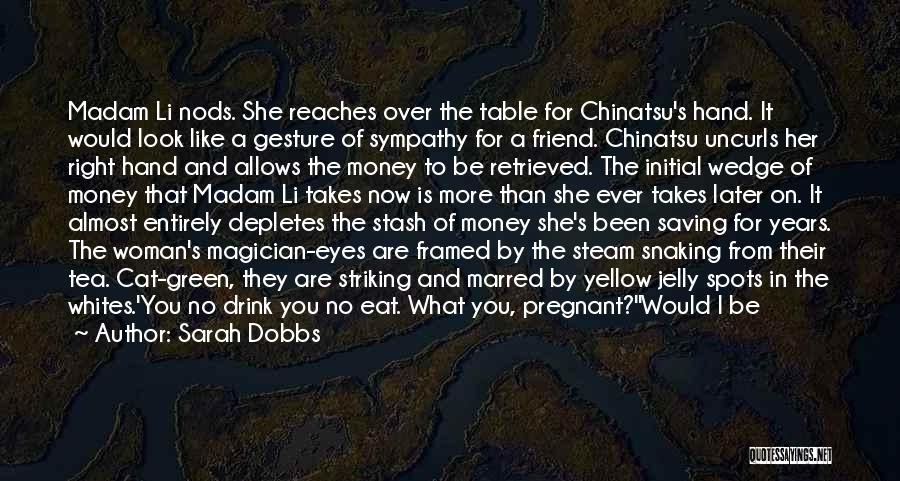 Sarah Dobbs Quotes: Madam Li Nods. She Reaches Over The Table For Chinatsu's Hand. It Would Look Like A Gesture Of Sympathy For