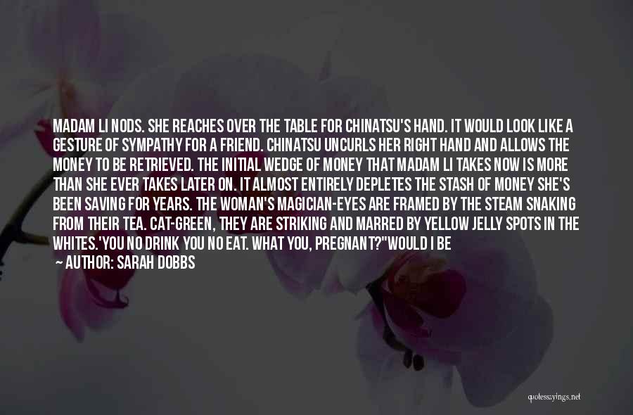 Sarah Dobbs Quotes: Madam Li Nods. She Reaches Over The Table For Chinatsu's Hand. It Would Look Like A Gesture Of Sympathy For