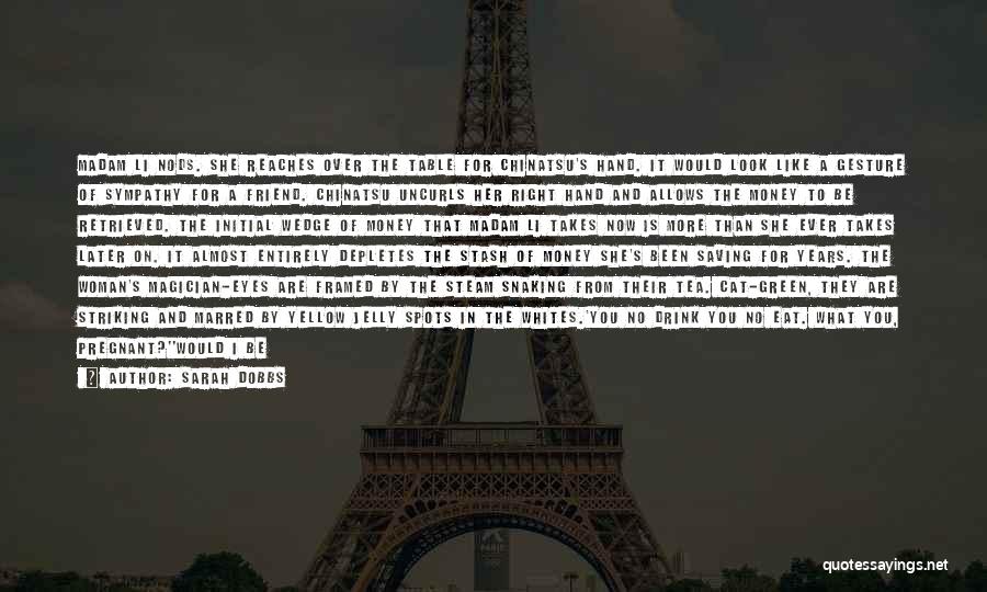 Sarah Dobbs Quotes: Madam Li Nods. She Reaches Over The Table For Chinatsu's Hand. It Would Look Like A Gesture Of Sympathy For