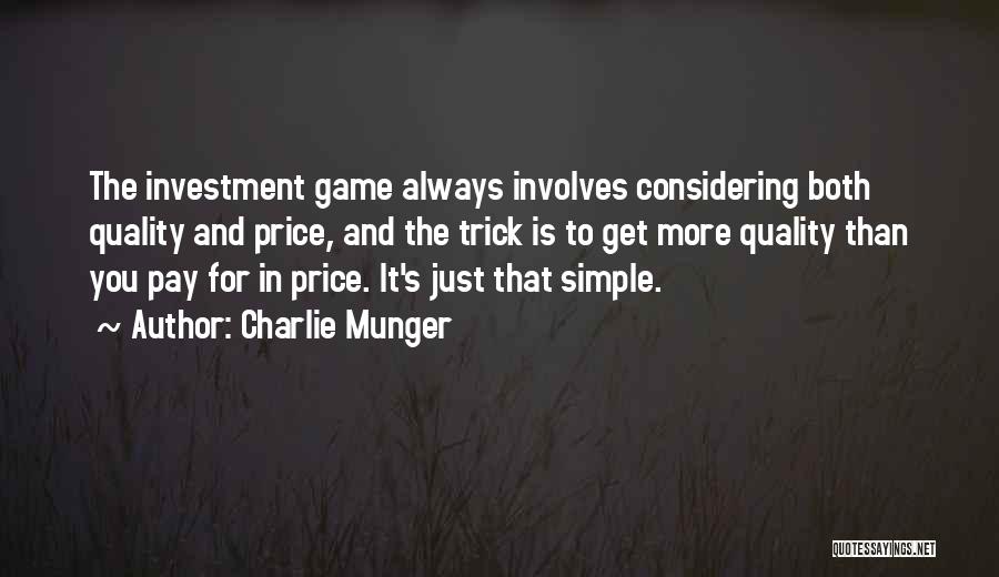 Charlie Munger Quotes: The Investment Game Always Involves Considering Both Quality And Price, And The Trick Is To Get More Quality Than You