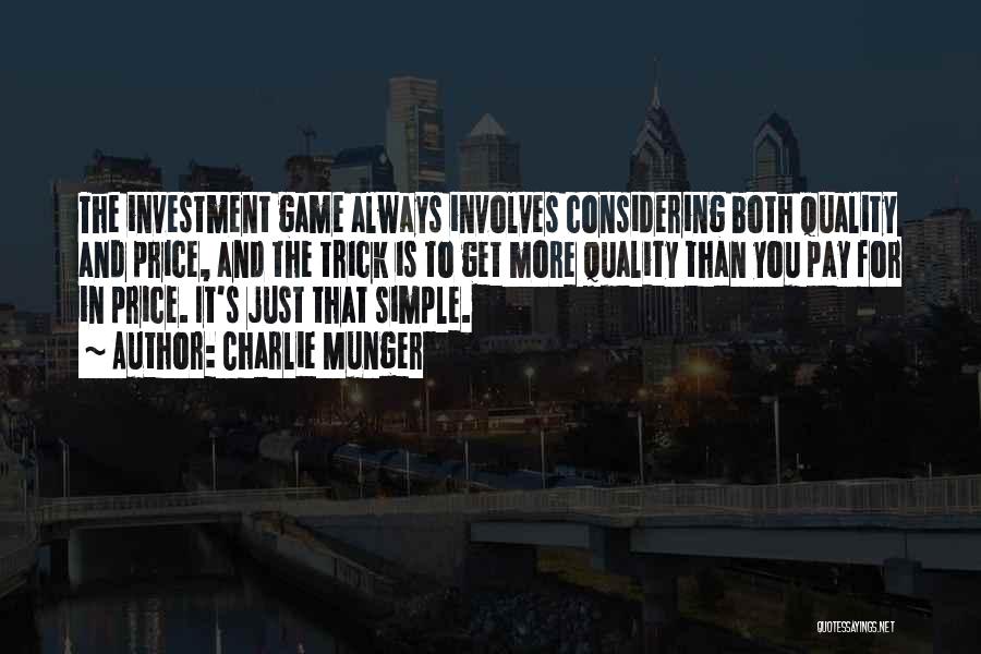 Charlie Munger Quotes: The Investment Game Always Involves Considering Both Quality And Price, And The Trick Is To Get More Quality Than You