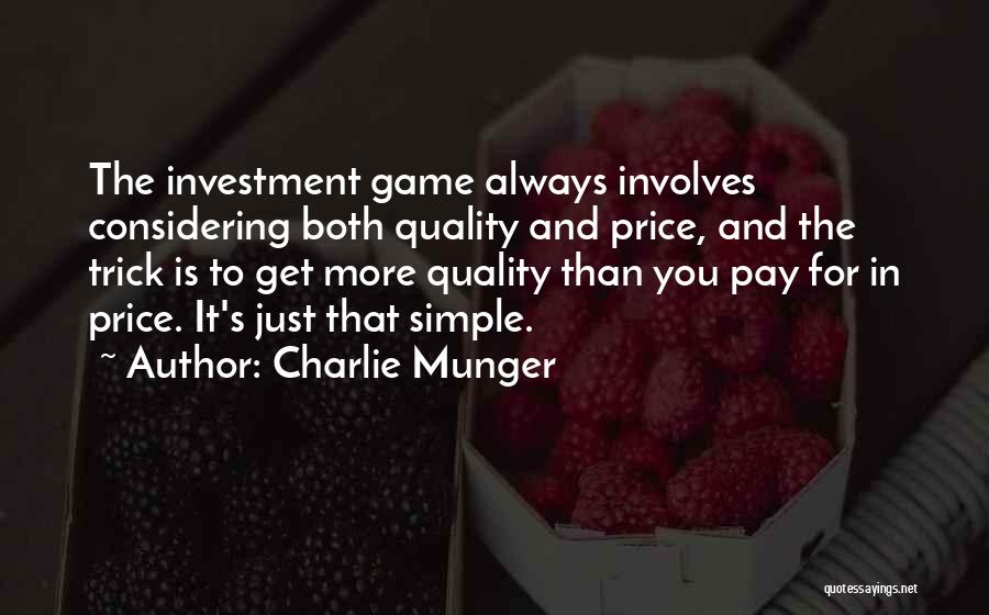 Charlie Munger Quotes: The Investment Game Always Involves Considering Both Quality And Price, And The Trick Is To Get More Quality Than You