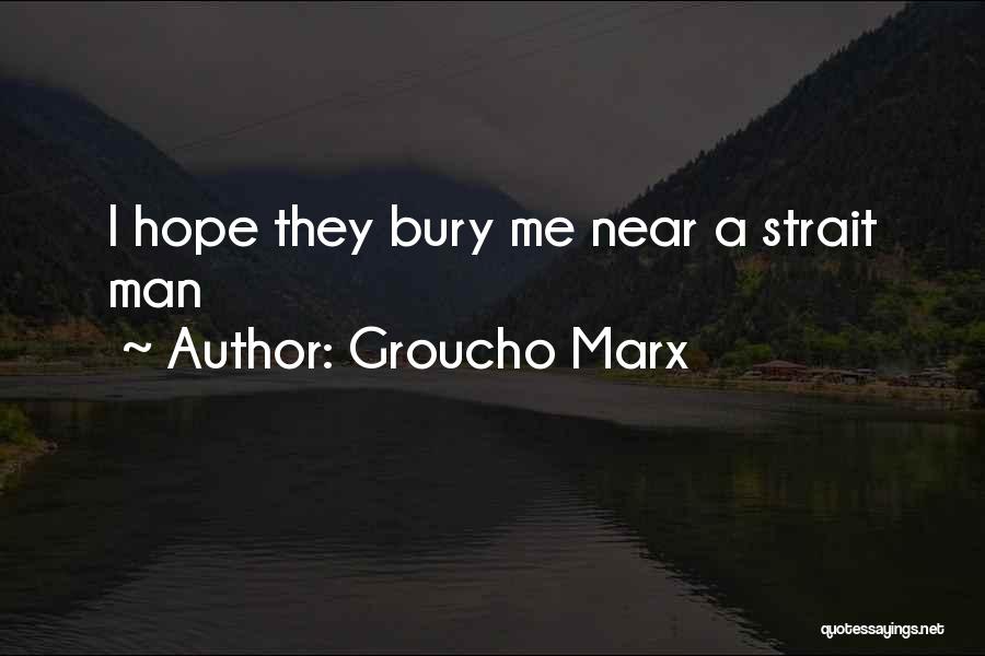 Groucho Marx Quotes: I Hope They Bury Me Near A Strait Man