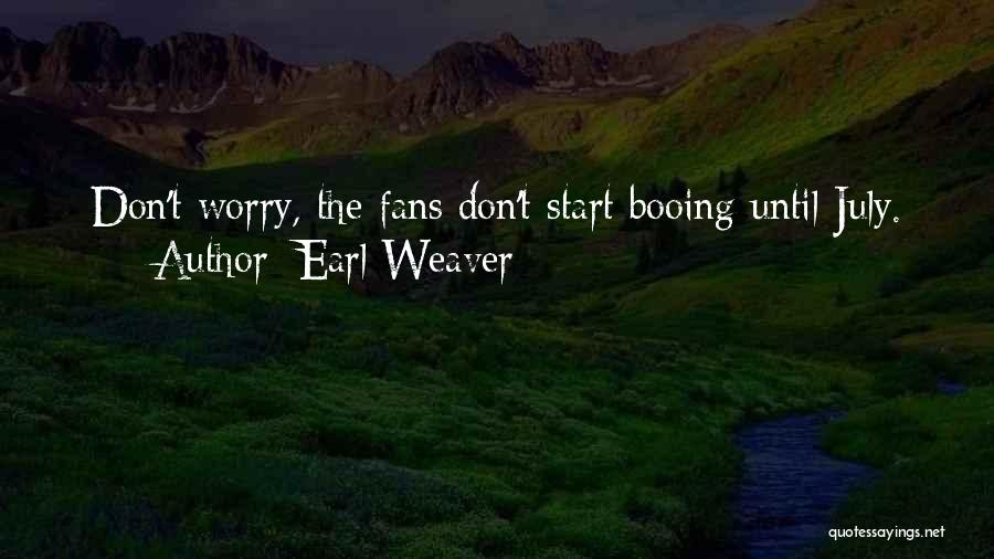 Earl Weaver Quotes: Don't Worry, The Fans Don't Start Booing Until July.