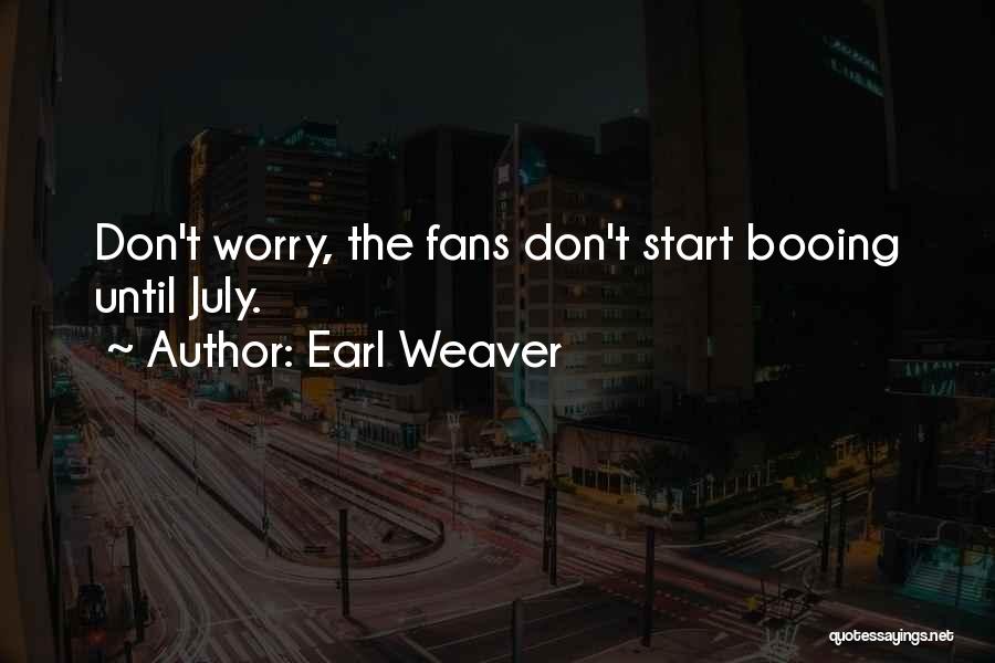 Earl Weaver Quotes: Don't Worry, The Fans Don't Start Booing Until July.