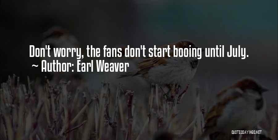 Earl Weaver Quotes: Don't Worry, The Fans Don't Start Booing Until July.