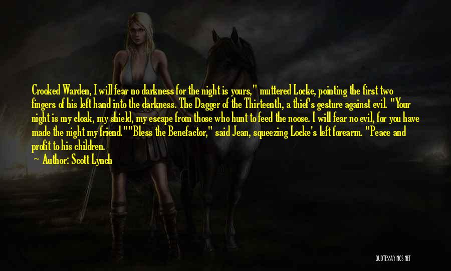 Scott Lynch Quotes: Crooked Warden, I Will Fear No Darkness For The Night Is Yours, Muttered Locke, Pointing The First Two Fingers Of