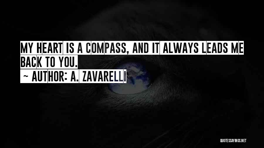 A. Zavarelli Quotes: My Heart Is A Compass, And It Always Leads Me Back To You.