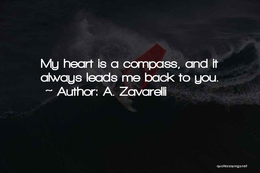 A. Zavarelli Quotes: My Heart Is A Compass, And It Always Leads Me Back To You.