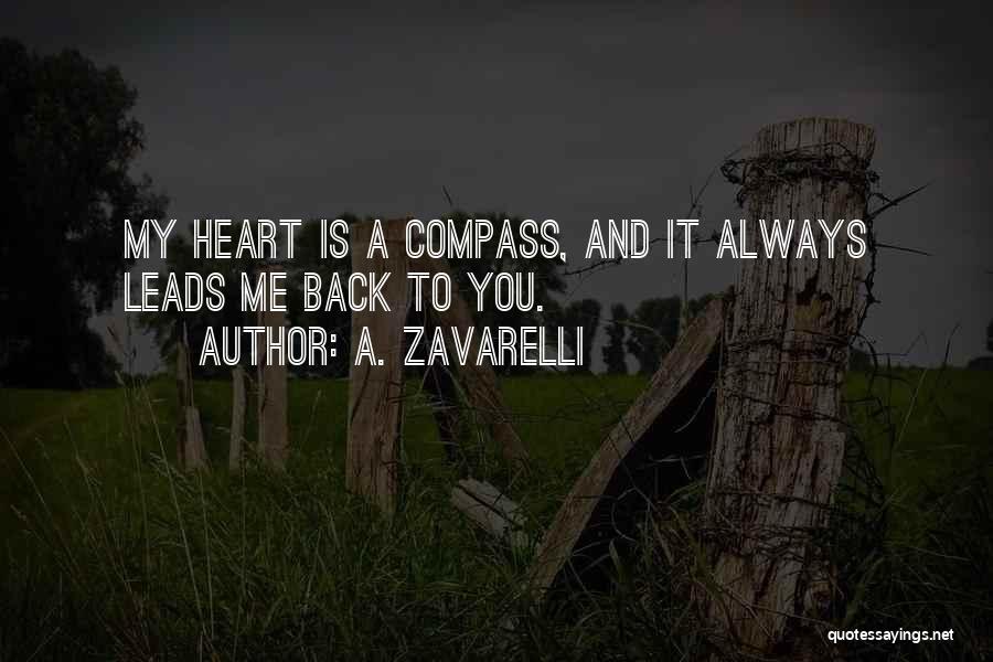 A. Zavarelli Quotes: My Heart Is A Compass, And It Always Leads Me Back To You.