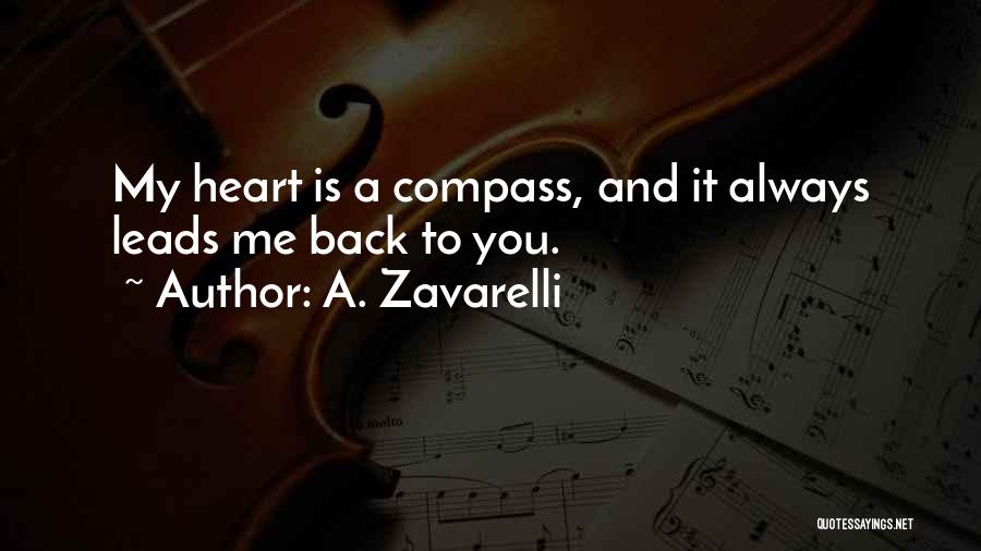 A. Zavarelli Quotes: My Heart Is A Compass, And It Always Leads Me Back To You.