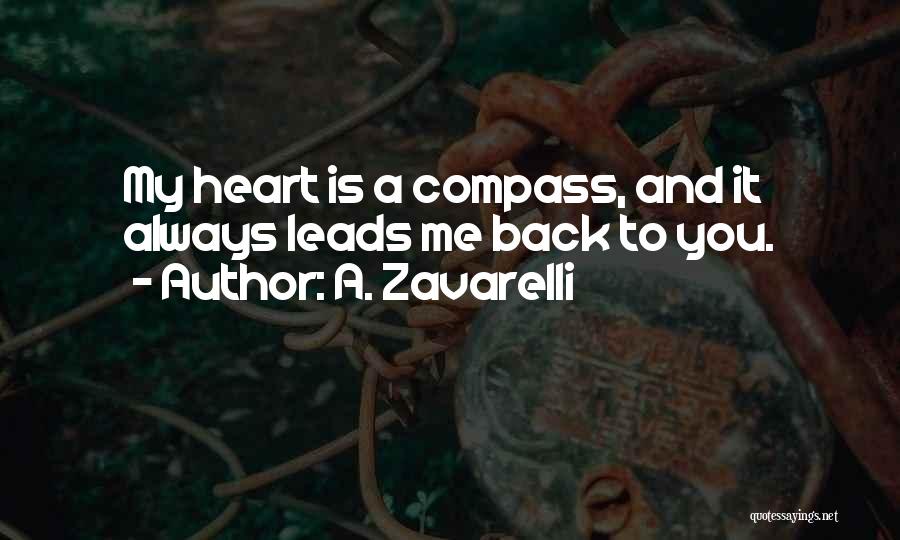 A. Zavarelli Quotes: My Heart Is A Compass, And It Always Leads Me Back To You.