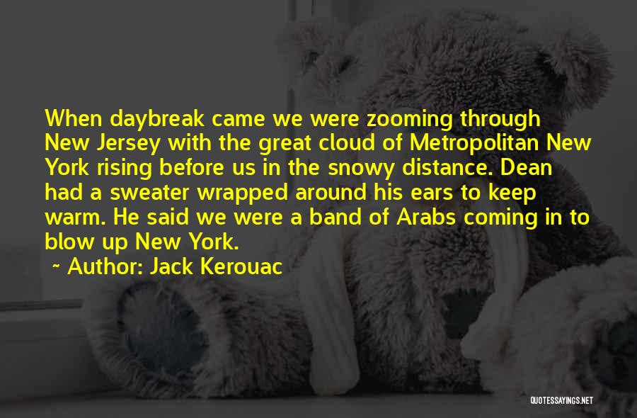 Jack Kerouac Quotes: When Daybreak Came We Were Zooming Through New Jersey With The Great Cloud Of Metropolitan New York Rising Before Us