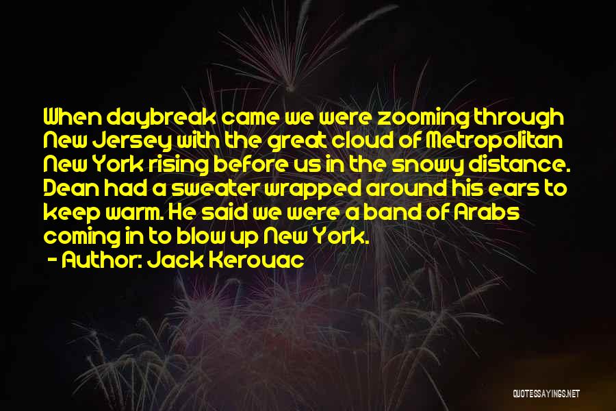 Jack Kerouac Quotes: When Daybreak Came We Were Zooming Through New Jersey With The Great Cloud Of Metropolitan New York Rising Before Us