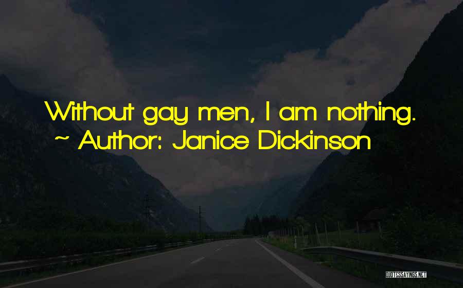 Janice Dickinson Quotes: Without Gay Men, I Am Nothing.