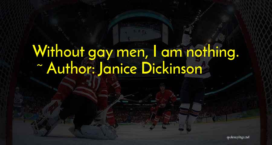 Janice Dickinson Quotes: Without Gay Men, I Am Nothing.