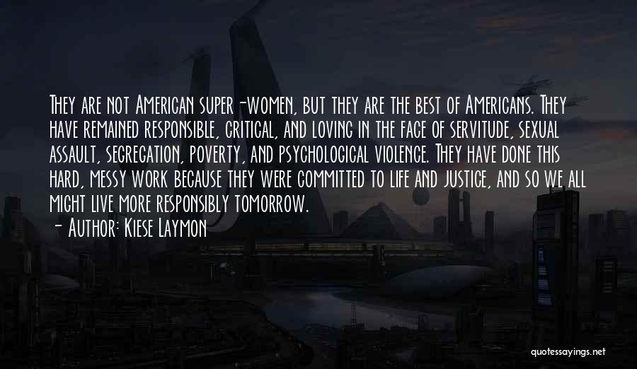 Kiese Laymon Quotes: They Are Not American Super-women, But They Are The Best Of Americans. They Have Remained Responsible, Critical, And Loving In