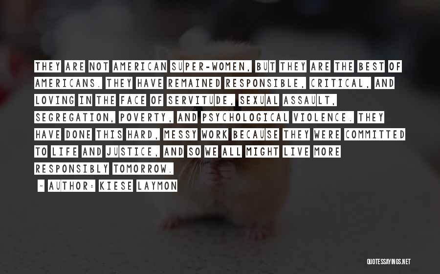 Kiese Laymon Quotes: They Are Not American Super-women, But They Are The Best Of Americans. They Have Remained Responsible, Critical, And Loving In