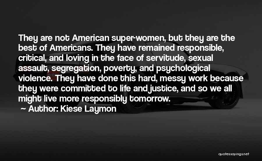 Kiese Laymon Quotes: They Are Not American Super-women, But They Are The Best Of Americans. They Have Remained Responsible, Critical, And Loving In