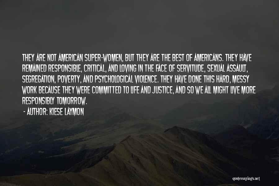 Kiese Laymon Quotes: They Are Not American Super-women, But They Are The Best Of Americans. They Have Remained Responsible, Critical, And Loving In