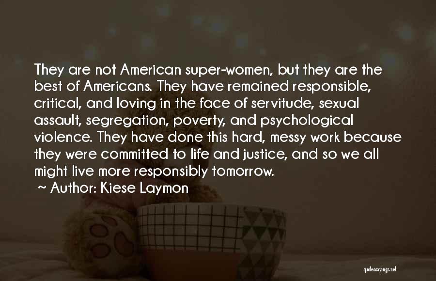 Kiese Laymon Quotes: They Are Not American Super-women, But They Are The Best Of Americans. They Have Remained Responsible, Critical, And Loving In