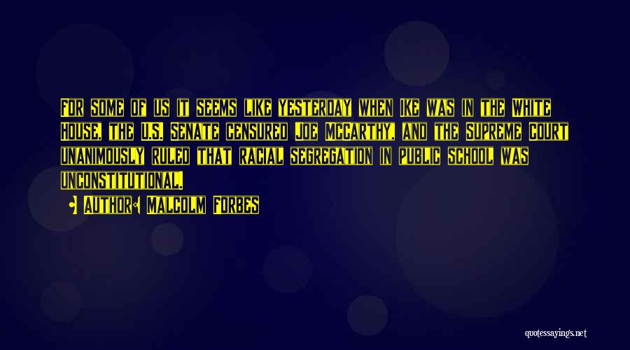 Malcolm Forbes Quotes: For Some Of Us It Seems Like Yesterday When Ike Was In The White House, The U.s. Senate Censured Joe