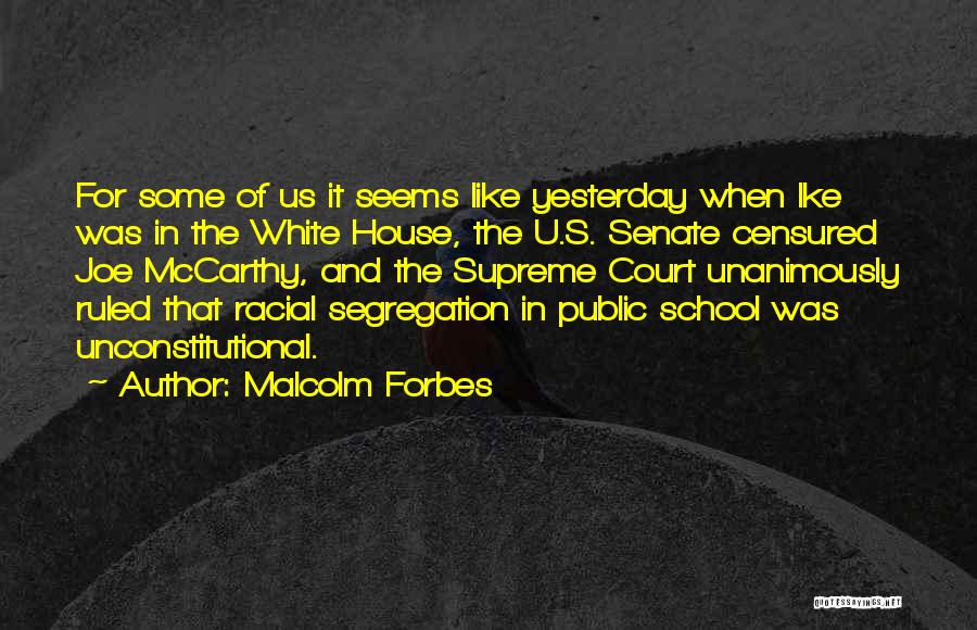 Malcolm Forbes Quotes: For Some Of Us It Seems Like Yesterday When Ike Was In The White House, The U.s. Senate Censured Joe