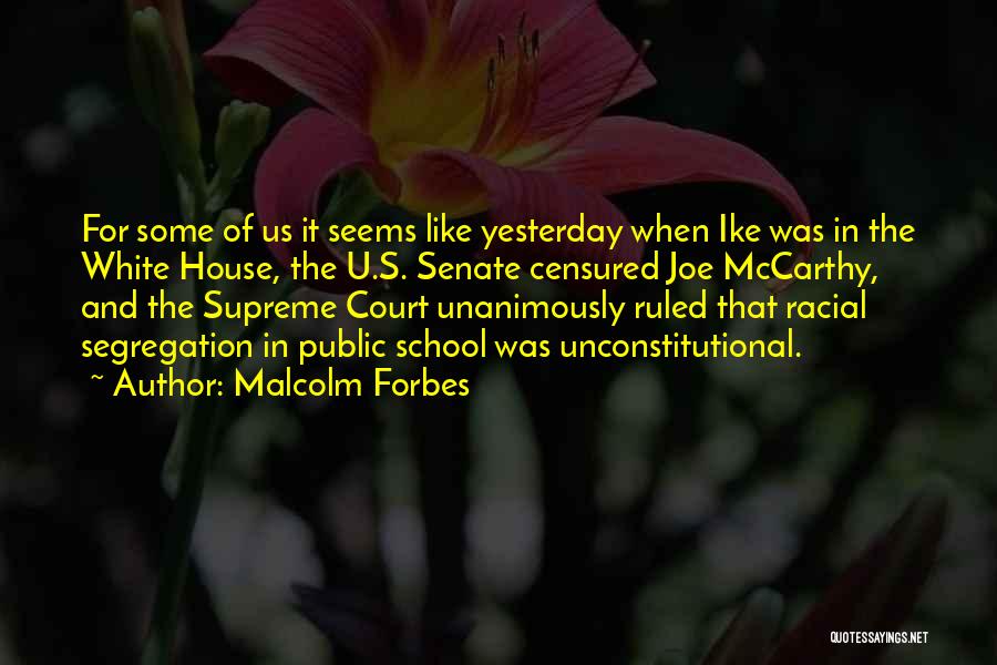 Malcolm Forbes Quotes: For Some Of Us It Seems Like Yesterday When Ike Was In The White House, The U.s. Senate Censured Joe