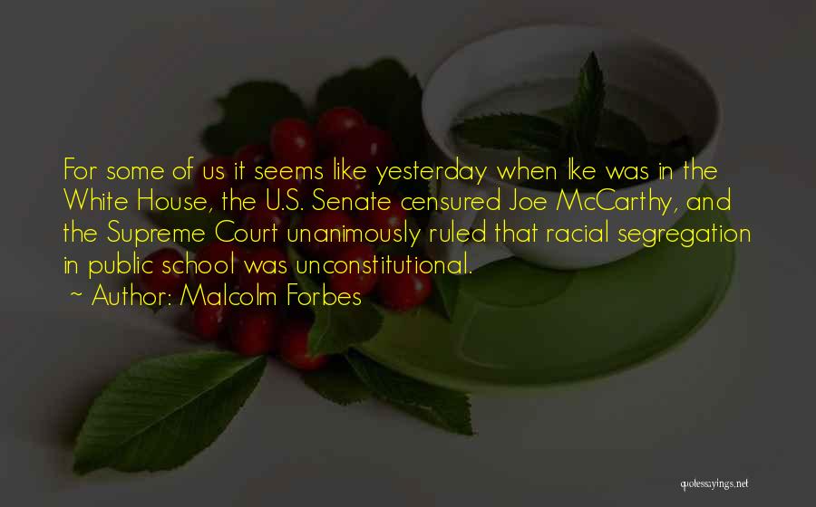 Malcolm Forbes Quotes: For Some Of Us It Seems Like Yesterday When Ike Was In The White House, The U.s. Senate Censured Joe