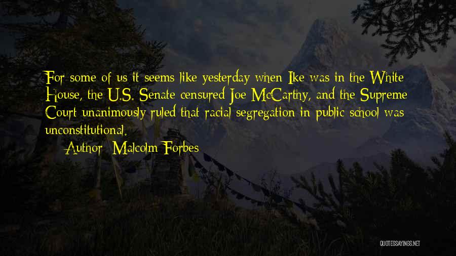 Malcolm Forbes Quotes: For Some Of Us It Seems Like Yesterday When Ike Was In The White House, The U.s. Senate Censured Joe