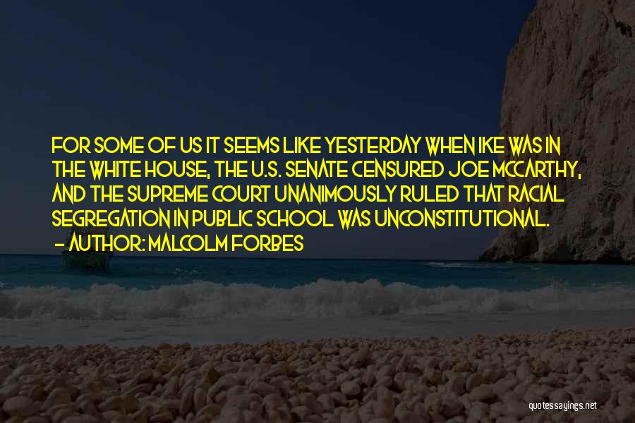 Malcolm Forbes Quotes: For Some Of Us It Seems Like Yesterday When Ike Was In The White House, The U.s. Senate Censured Joe