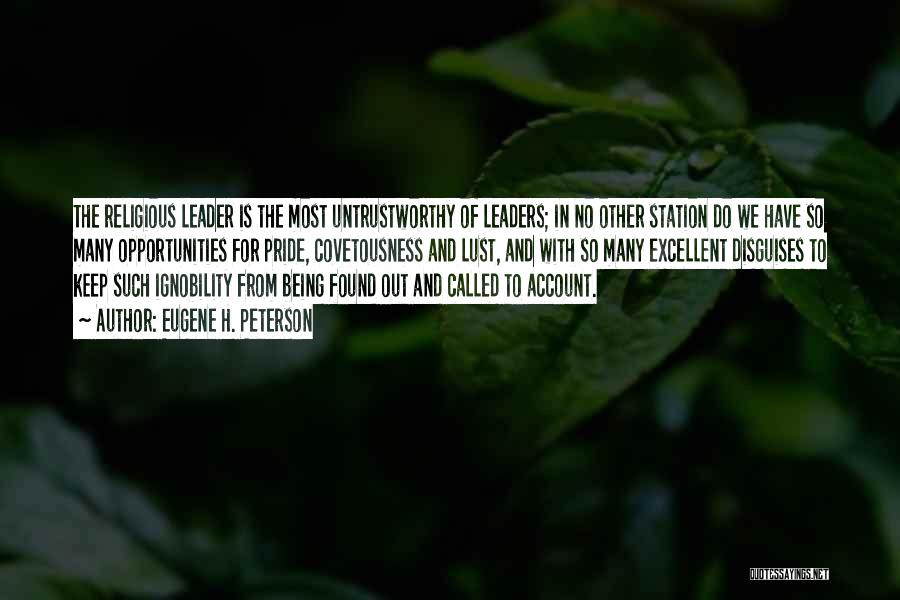 Eugene H. Peterson Quotes: The Religious Leader Is The Most Untrustworthy Of Leaders; In No Other Station Do We Have So Many Opportunities For