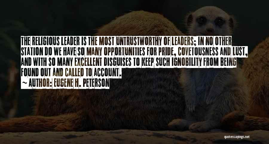 Eugene H. Peterson Quotes: The Religious Leader Is The Most Untrustworthy Of Leaders; In No Other Station Do We Have So Many Opportunities For