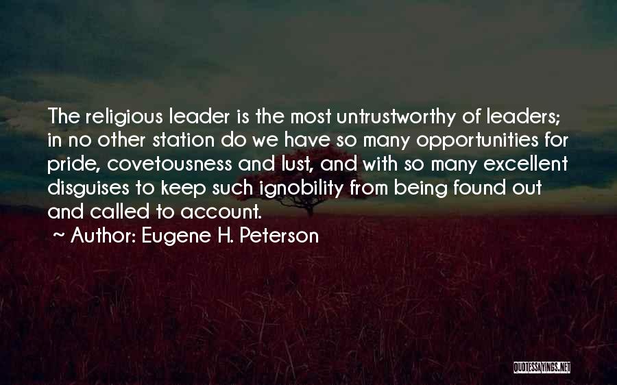 Eugene H. Peterson Quotes: The Religious Leader Is The Most Untrustworthy Of Leaders; In No Other Station Do We Have So Many Opportunities For