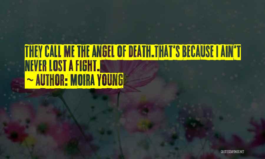 Moira Young Quotes: They Call Me The Angel Of Death.that's Because I Ain't Never Lost A Fight.